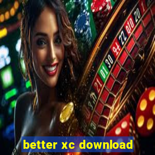 better xc download